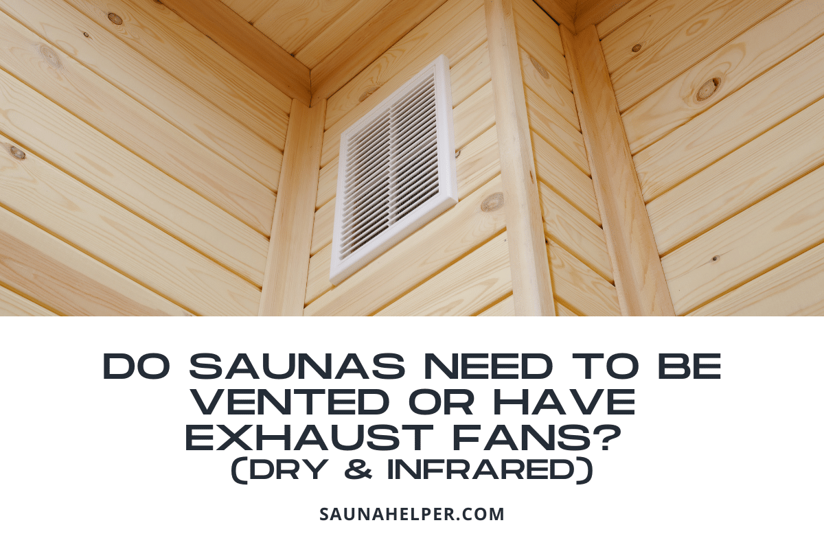 Do Saunas Need To Be Vented Or Have Exhaust Fans Dry Infrared