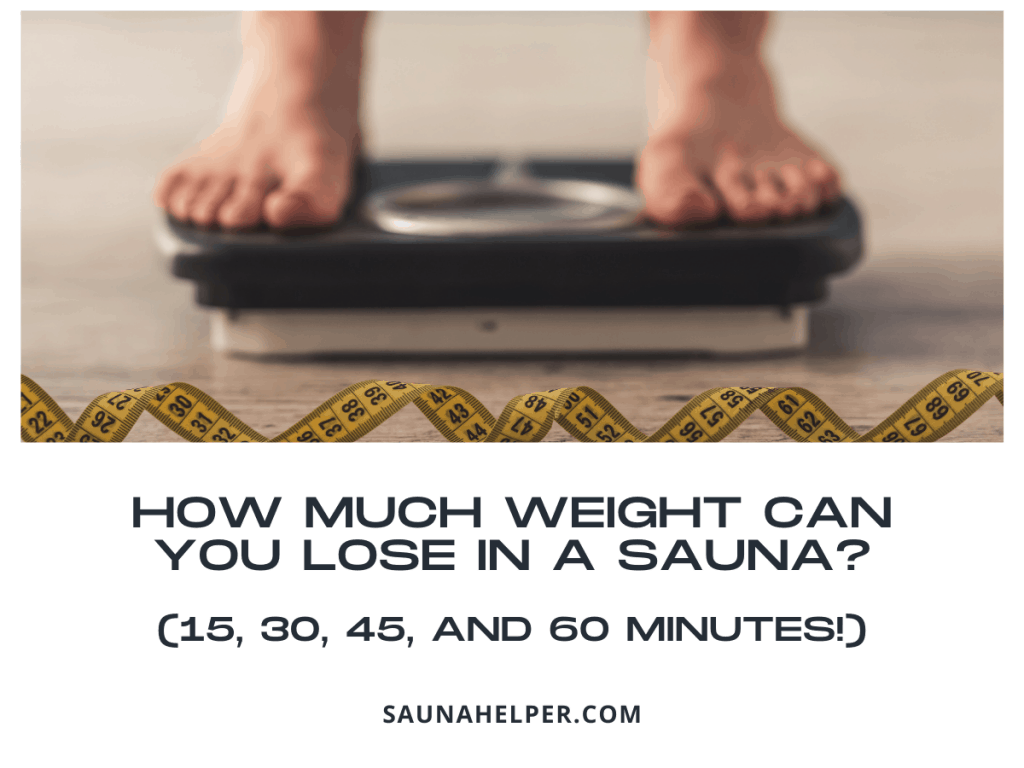 How Much Weight Can You Lose in a Sauna? (15, 30, 45, and 60 Minutes