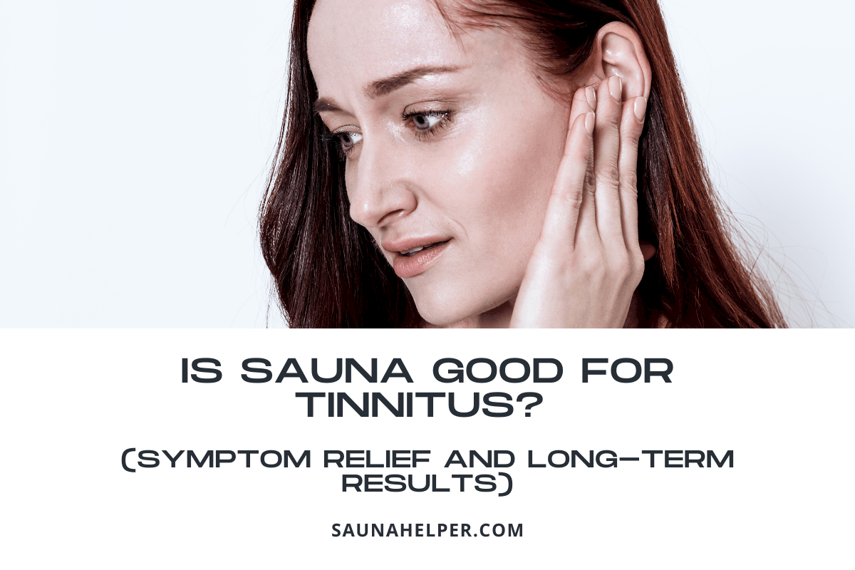 Is Sauna Good for Tinnitus? (Symptom Relief and Long-Term Results)