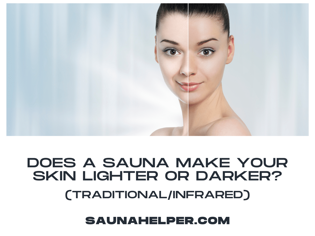 Does a Sauna Make Your Skin Lighter or Darker? (Traditional/Infrared