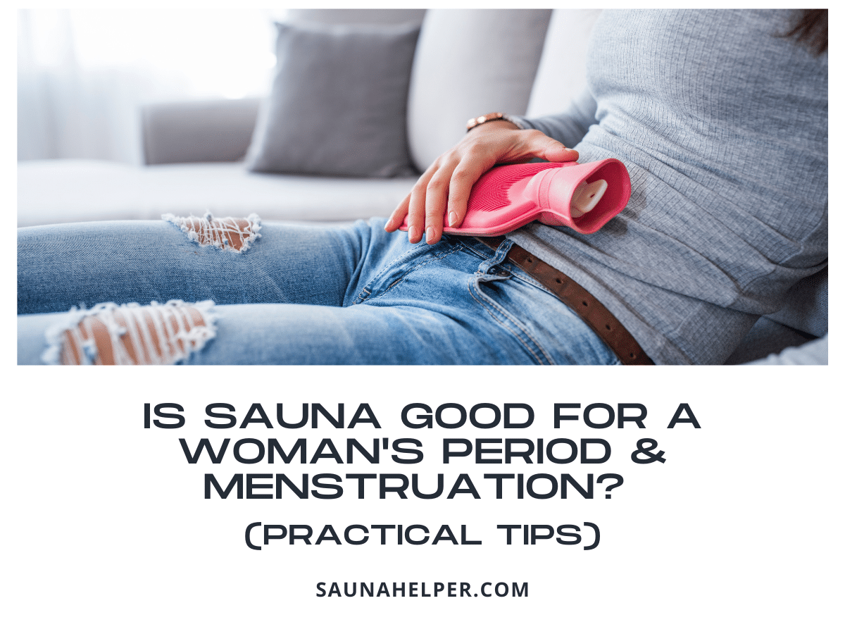 Is Sauna Good for a Woman's Period & Menstruation? (Practical Tips)