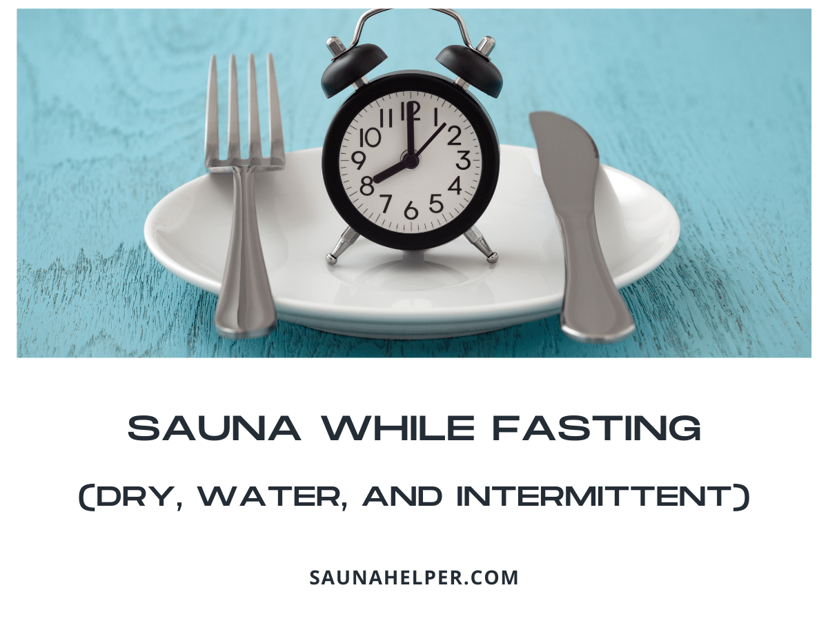 Sauna While Fasting (Dry, Water, and Intermittent)