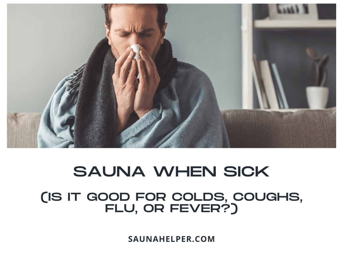 Sauna When Sick (Is it Good for Colds, Coughs, Flu, or Fever?)