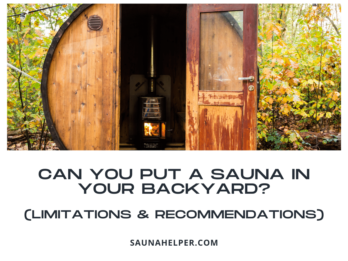 Can You Put a Sauna in Your Backyard? (Limitations & Recommendations)