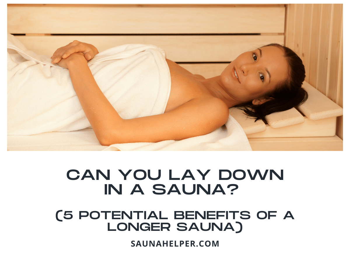 Can You Lay Down In A Sauna 5 Potential Benefits Of A Longer Sauna 