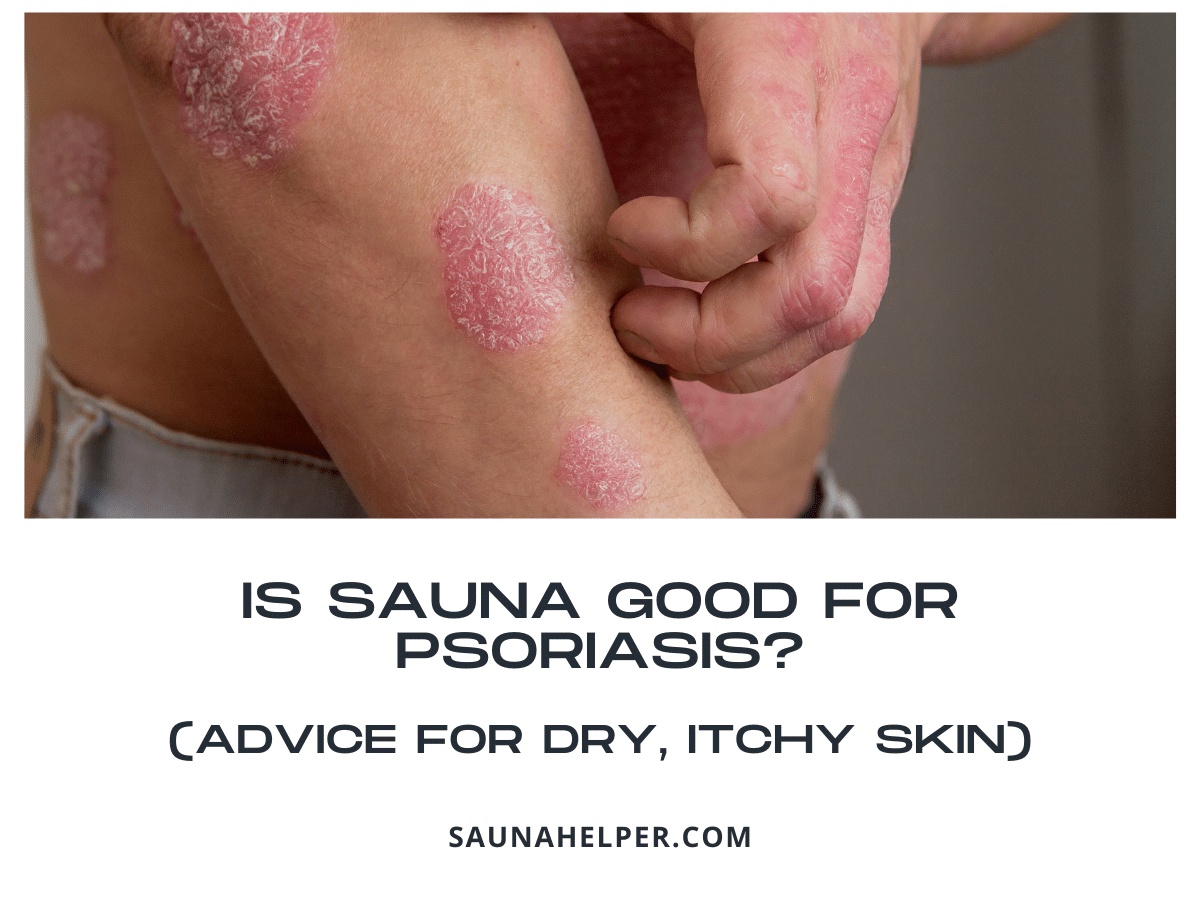 Is Sauna Good for Psoriasis? (Advice for Dry, Itchy Skin)