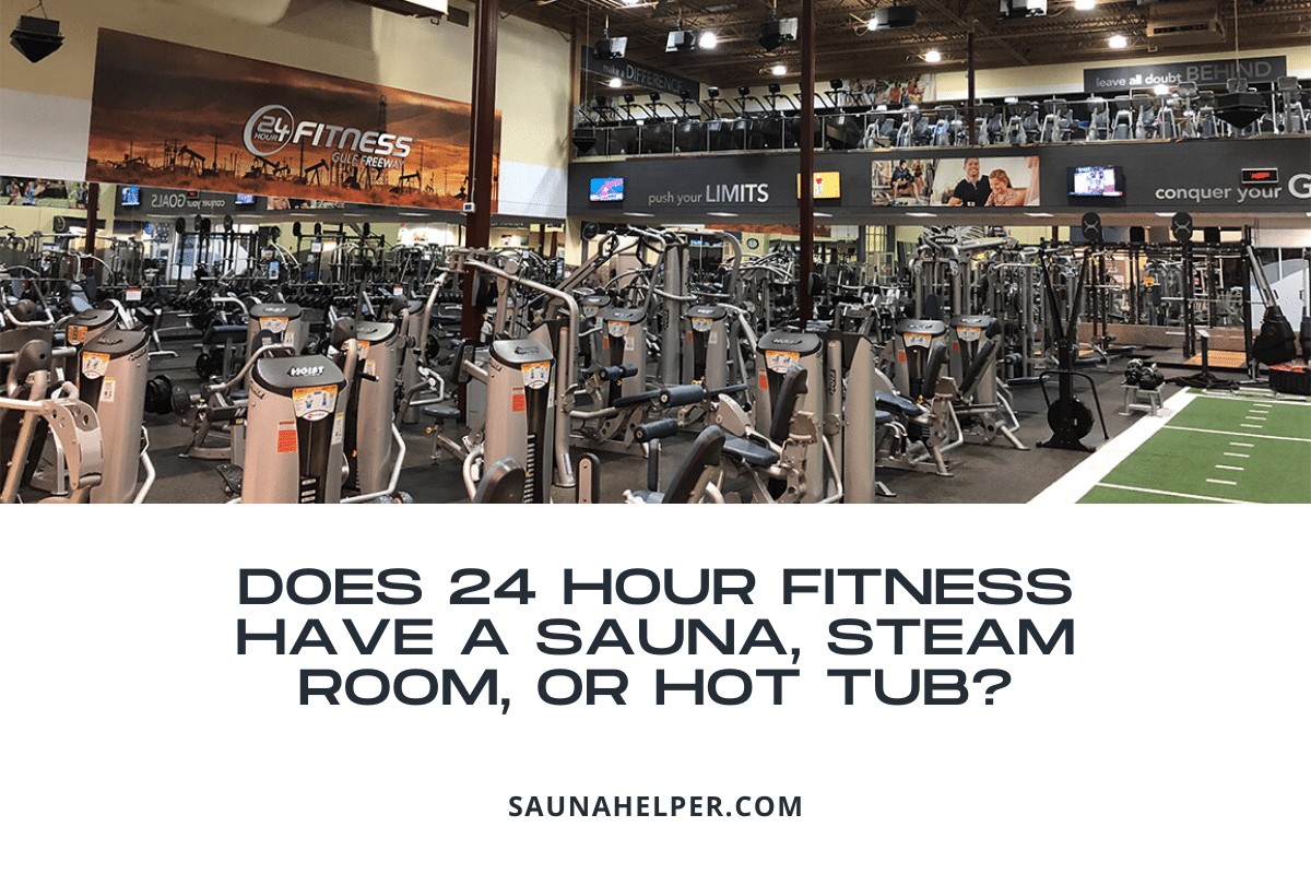 Does 24 Hour Fitness Have A Sauna Steam Room Or Hot Tub