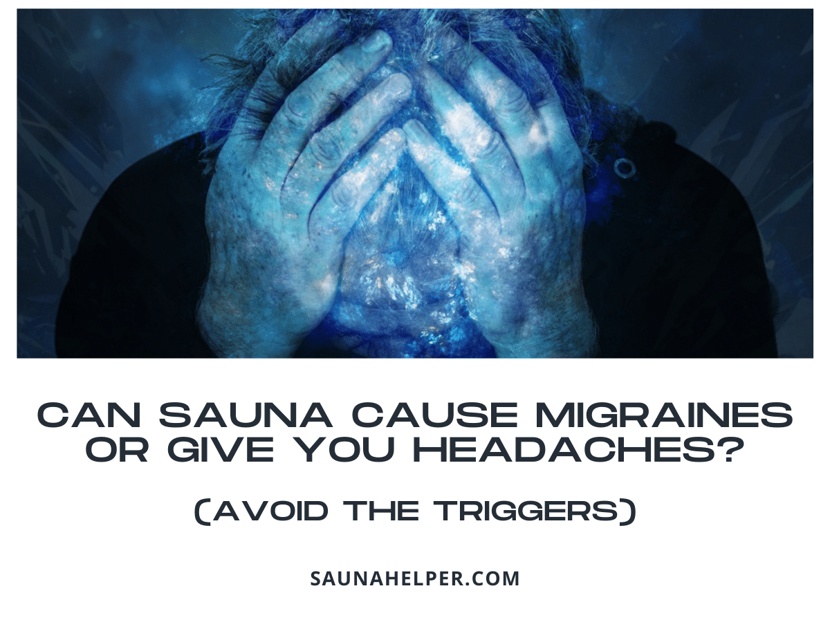 Can Sauna Cause Migraines or Give You Headaches? (Avoid the Triggers)